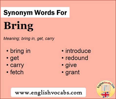 Synonyms for BRING create, cause, generate, do, produce, prompt, work, induce; Antonyms of BRING restrict, limit, impede, suppress, check, subdue, quash, stifle. . Bring synonym
